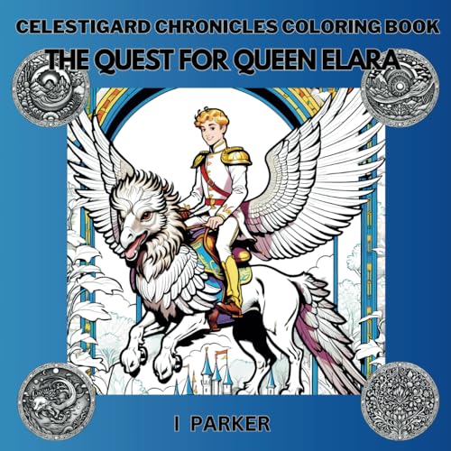 Celestigard Chronicles Coloring Book: The Quest for Queen Elara: An Epic Coloring Adventure Through the Kingdom of Celestigard von Independently published