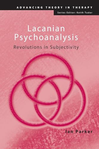 Lacanian Psychoanalysis: Revolutions in Subjectivity (Advancing Theory in Therapy)