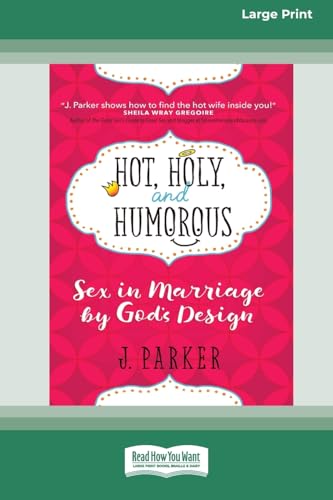 Hot, Holy, and Humorous: Sex in Marriage by God's Design [LP 16 Pt Edition] von ReadHowYouWant