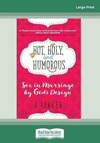 Hot, Holy, and Humorous: Sex in Marriage by God's Design von ReadHowYouWant
