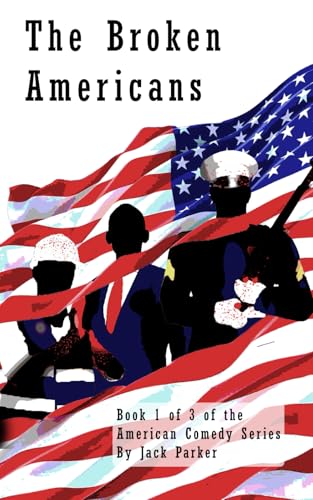 The Broken Americans: Book 1 of 3 of the American Comedy Series The Broken Americans: Book 1 of 3 of the American Comedy Series von draft2digital