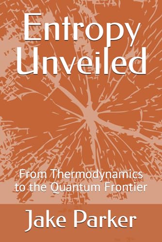 Entropy Unveiled: From Thermodynamics to the Quantum Frontier von Independently published