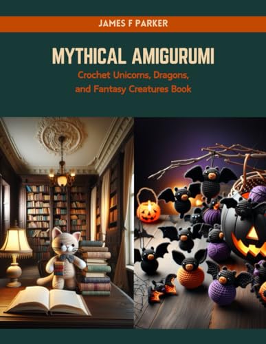 Mythical Amigurumi: Crochet Unicorns, Dragons, and Fantasy Creatures Book von Independently published