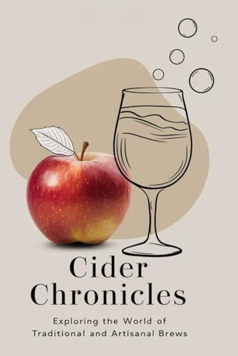 Cider Chronicles: Exploring the World of Traditional and Artisanal Brews Cider Chronicles: Exploring the World of Traditional and Artisanal Brews