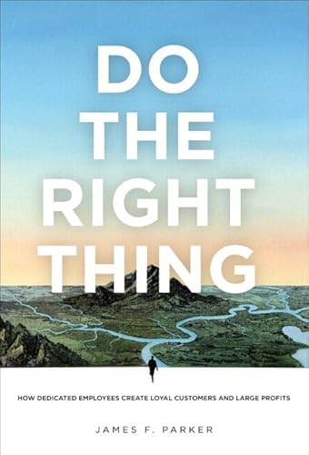 Do the Right Thing: How Dedicated Employees Create Loyal Customers and Large Profits (paperback)