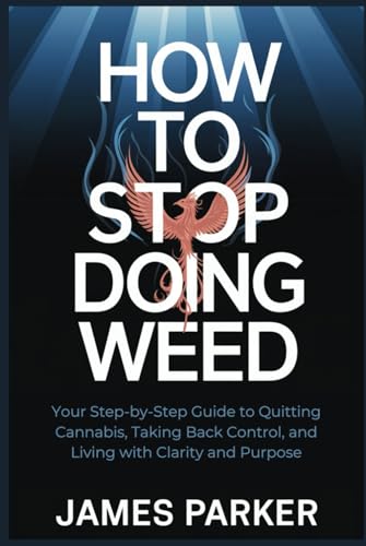 How to Stop Doing Weed: Your Step-by-Step Guide to Quitting Cannabis, Taking Back Control, and Living with Clarity and Purpose How to Stop Doing Weed: Your Step-by-Step Guide to Quitting Cannabis, Taking Back Control, and Living with Clarity and Purpose von Independently published
