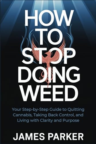 How to Stop Doing Weed: Your Step-by-Step Guide to Quitting Cannabis, Taking Back Control, and Living with Clarity and Purpose How to Stop Doing Weed: Your Step-by-Step Guide to Quitting Cannabis, Taking Back Control, and Living with Clarity and Purpose von Independently published