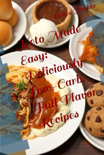 Keto Made Easy: Deliciously Low-Carb, Full Flavor Recipes Keto Made Easy: Deliciously Low-Carb, Full Flavor Recipes von Independently published