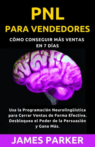 PNL para Vendedores: Conviértete en un Maestro de la Venta en 7 días: Cómo Usar la PNL para Cerrar Ventas de Forma Efectiva. Desbloquea el Poder de la Persuasión y Gana Más. PNL para Vendedores: Conviértete en un Maestro de la Venta en 7 días: Cómo Usar la PNL para Cerrar Ventas de Forma Efectiva. Desbloquea el Poder de la Persuasión y Gana Más. von Independently published