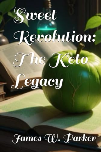 Sweet Revolution: The Keto Legacy Sweet Revolution: The Keto Legacy von Independently published