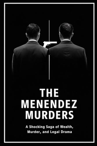 The Menendez Murders: A Shocking Saga of Wealth, Murder, and Legal Drama The Menendez Murders: A Shocking Saga of Wealth, Murder, and Legal Drama