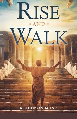 Rise and Walk (Bible Study Guides, Band 4) von Faithful Reflections