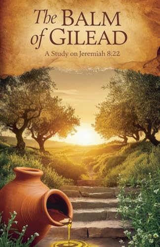 The Balm of Gilead (Bible Study Guides, Band 3) von Faithful Reflections