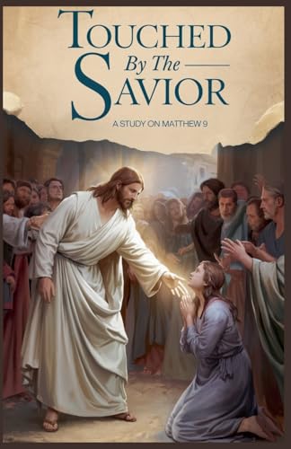 Touched by the Savior (Bible Study Guides, Band 5) von Faithful Reflections