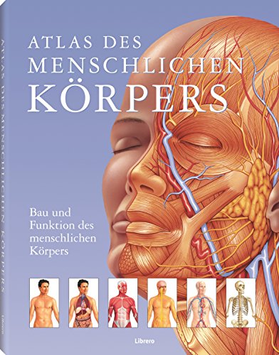 Atlas des menschlichen Körpers: Bau und Funktion des menschlichen Körpers von Librero b.v.