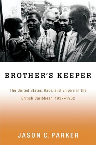 Brother's Keeper: The United States, Race, and Empire in the British Caribbean, 1937-1962 von Oxford University Press, USA