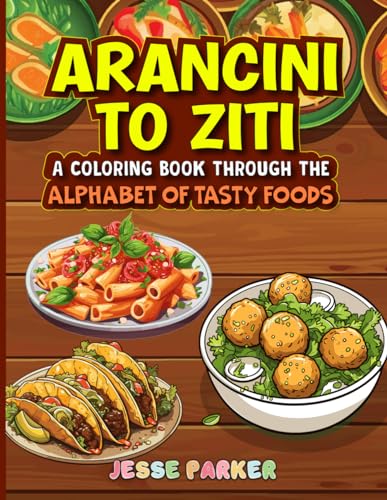 Arancini to Ziti: A Coloring Book Through the Alphabet of Tasty Food