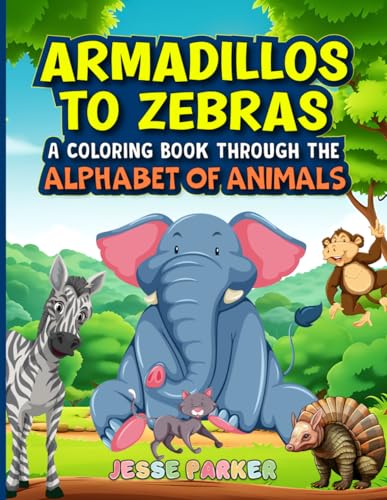 Armadillos to Zebras: A Coloring Book Through the Alphabet of Animals von Independently published