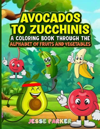 Avocados to Zucchinis: A Coloring Book Through the Alphabet of Fruits and Vegetables von Independently published