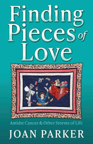 Finding Pieces of Love: Amidst Cancer & Other Storms of Life Finding Pieces of Love: Amidst Cancer & Other Storms of Life von Xulon Press