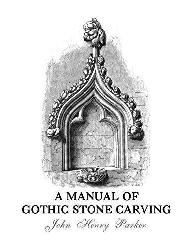 A Manual of Gothic Stone Carving von Independently Published