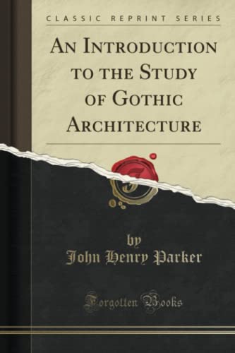 An Introduction to the Study of Gothic Architecture (Classic Reprint)