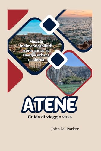 Atene Guida di viaggio 2025: Miscela indimenticabile di storia antica ed energia urbana moderna Atene Guida di viaggio 2025: Miscela indimenticabile di storia antica ed energia urbana moderna von Independently published