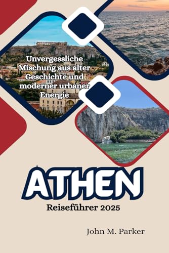 Athen Reiseführer 2025: Unvergessliche Mischung aus alter Geschichte und moderner urbaner Energie Athen Reiseführer 2025: Unvergessliche Mischung aus alter Geschichte und moderner urbaner Energie von Independently published