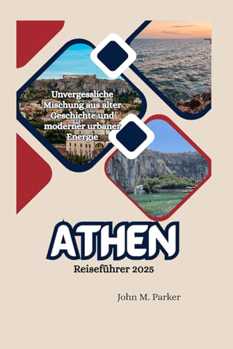Athen Reiseführer 2025: Unvergessliche Mischung aus alter Geschichte und moderner urbaner Energie Athen Reiseführer 2025: Unvergessliche Mischung aus alter Geschichte und moderner urbaner Energie von Independently published