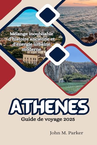 Athènes Guide de voyage 2025: Mélange inoubliable d’histoire ancienne et d’énergie urbaine moderne Athènes Guide de voyage 2025: Mélange inoubliable d’histoire ancienne et d’énergie urbaine moderne von Independently published