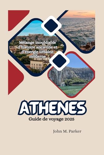 Athènes Guide de voyage 2025: Mélange inoubliable d’histoire ancienne et d’énergie urbaine moderne Athènes Guide de voyage 2025: Mélange inoubliable d’histoire ancienne et d’énergie urbaine moderne von Independently published