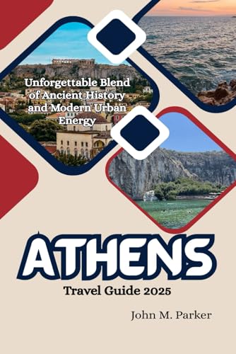 Athens Travel Guide 2025: Unforgettable Blend of Ancient History and Modern Urban Energy Athens Travel Guide 2025: Unforgettable Blend of Ancient History and Modern Urban Energy von Independently published