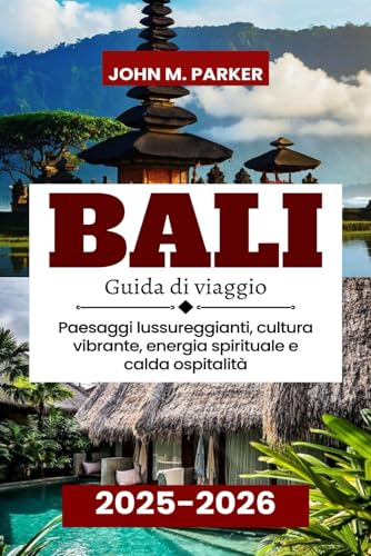 Bali Guida di viaggio 2025-2026: Paesaggi lussureggianti, cultura vibrante, energia spirituale e calda ospitalità Bali Guida di viaggio 2025-2026: Paesaggi lussureggianti, cultura vibrante, energia spirituale e calda ospitalità von Independently published