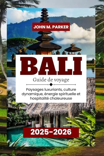 Bali Guide de voyage 2025-2026: Paysages luxuriants, culture dynamique, énergie spirituelle et hospitalité chaleureuse Bali Guide de voyage 2025-2026: Paysages luxuriants, culture dynamique, énergie spirituelle et hospitalité chaleureuse von Independently published