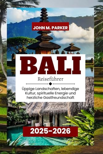 Bali Reiseführer 2025-2026: Üppige Landschaften, lebendige Kultur, spirituelle Energie und herzliche Gastfreundschaft Bali Reiseführer 2025-2026: Üppige Landschaften, lebendige Kultur, spirituelle Energie und herzliche Gastfreundschaft von Independently published