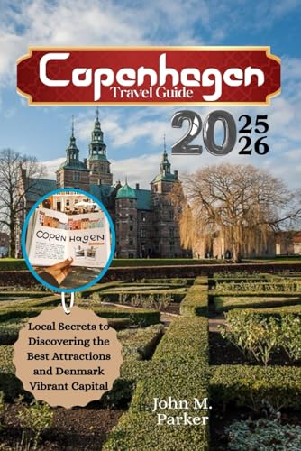 Copenhagen Travel Guide 2025-2026: Local Secrets to Discovering the Best Attractions and Denmark Vibrant Capital Copenhagen Travel Guide 2025-2026: Local Secrets to Discovering the Best Attractions and Denmark Vibrant Capital von Independently published
