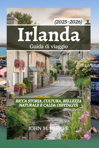 Irlanda Guida di viaggio 2025-2026: Ricca storia, cultura, bellezza naturale e calda ospitalità von Independently published