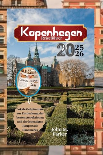 Kopenhagen Reiseführer 2025-2026: Lokale Geheimnisse zur Entdeckung der besten Attraktionen und der lebendigen Hauptstadt Dänemarks Kopenhagen Reiseführer 2025-2026: Lokale Geheimnisse zur Entdeckung der besten Attraktionen und der lebendigen Hauptstadt Dänemarks von Independently published