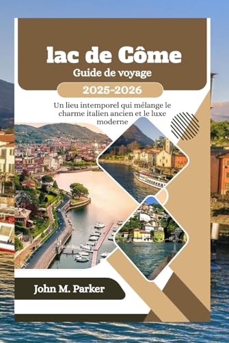 Lac de Côme Guide de voyage 2025-2026: Un lieu intemporel qui mélange le charme italien ancien et le luxe moderne Lac de Côme Guide de voyage 2025-2026: Un lieu intemporel qui mélange le charme italien ancien et le luxe moderne von Independently published