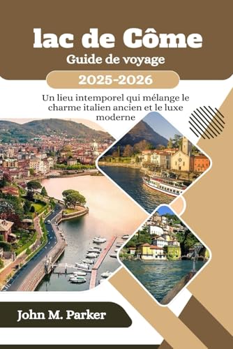 Lac de Côme Guide de voyage 2025-2026: Un lieu intemporel qui mélange le charme italien ancien et le luxe moderne Lac de Côme Guide de voyage 2025-2026: Un lieu intemporel qui mélange le charme italien ancien et le luxe moderne von Independently published