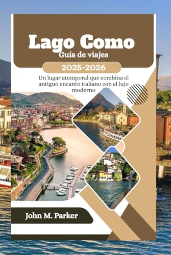 Lago Como Guía de viajes 2025-2026: Un lugar atemporal que combina el antiguo encanto italiano con el lujo moderno Lago Como Guía de viajes 2025-2026: Un lugar atemporal que combina el antiguo encanto italiano con el lujo moderno von Independently published