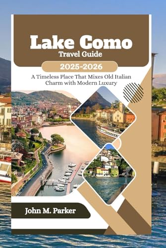 Lake Como Travel Guide 2025-2026: A Timeless Place That Mixes Old Italian Charm with Modern Luxury Lake Como Travel Guide 2025-2026: A Timeless Place That Mixes Old Italian Charm with Modern Luxury von Independently published