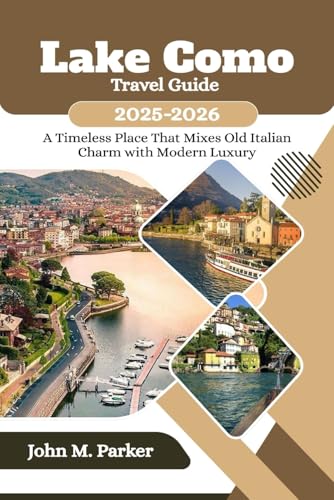 Lake Como Travel Guide 2025-2026: A Timeless Place That Mixes Old Italian Charm with Modern Luxury Lake Como Travel Guide 2025-2026: A Timeless Place That Mixes Old Italian Charm with Modern Luxury von Independently published