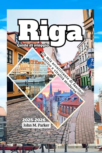 Riga Guida di viaggio 2025-2026: Un mix accattivante di fascino antico e vitalità moderna Riga Guida di viaggio 2025-2026: Un mix accattivante di fascino antico e vitalità moderna von Independently published