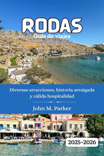 Rodas Guía de viajes 2025-2026: Diversas atracciones, historia arraigada y cálida hospitalidad von Independently published