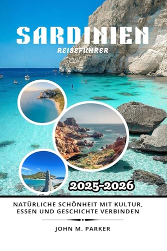 Sardinien Reiseführer 2025-2026: Natürliche Schönheit mit Kultur, Essen und Geschichte verbinden Sardinien Reiseführer 2025-2026: Natürliche Schönheit mit Kultur, Essen und Geschichte verbinden von Independently published