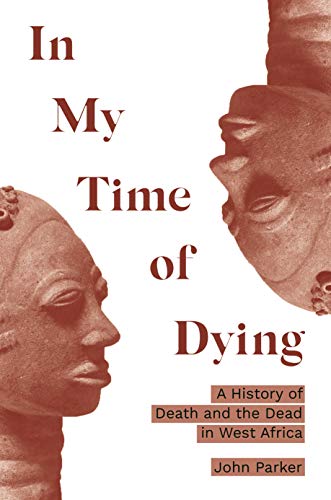 In My Time of Dying: A History of Death and the Dead in West Africa von Princeton University Press