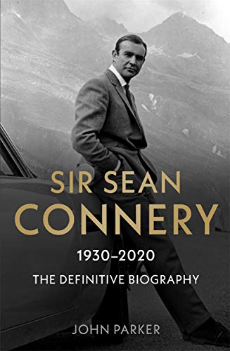 Sir Sean Connery: 1930-2020: the Definitive Biography