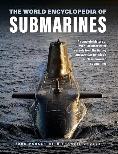 The World Encyclopedia of Submarines: A Complete History of over 150 Underwater Vessels from the Hunley and Nautilus to Today's Nuclear-powered Submarines von Lorenz Books
