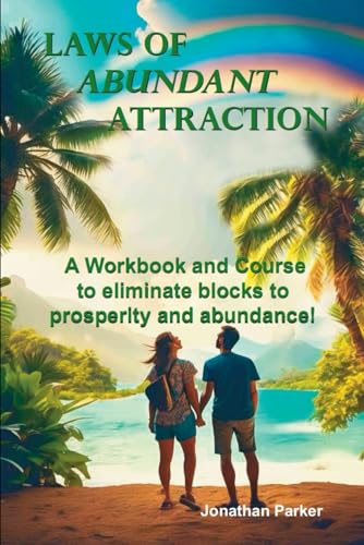 Laws of Abundant Attraction Workbook: A Workbook and Course to Eliminate Blocks to Prosperity and Abundance von Independently published